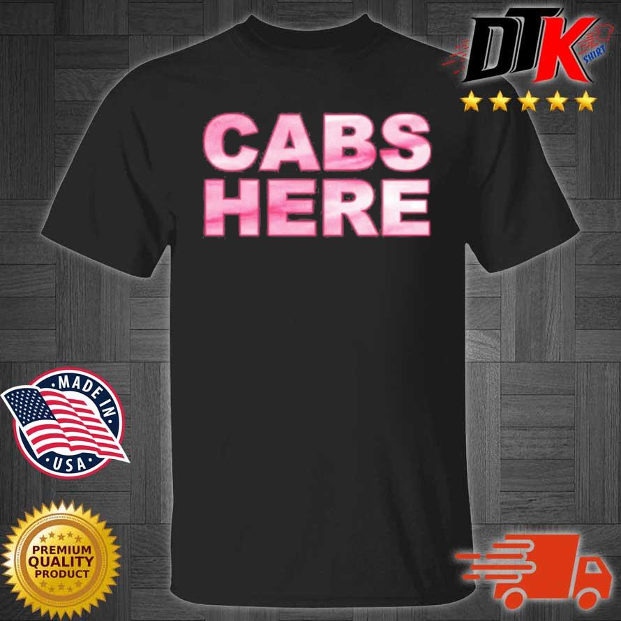 Cabs here shirt