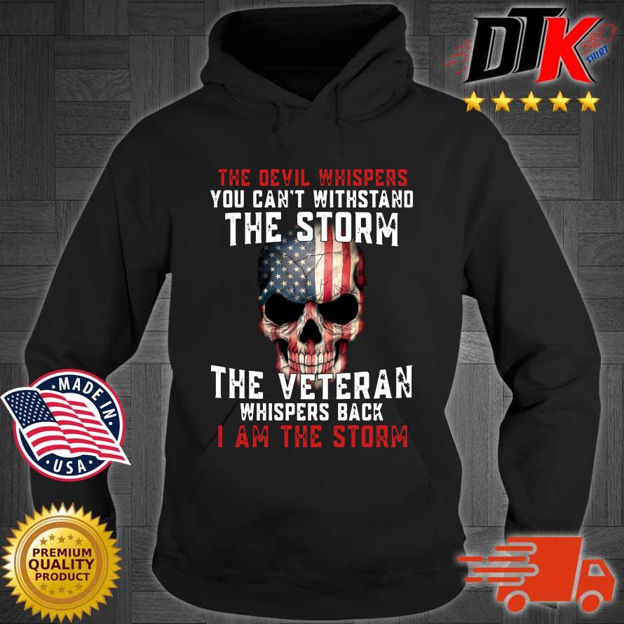 Skull American flag the devil whispers you can't withstand the storm the veteran whispers back I am the storm Hoodie den
