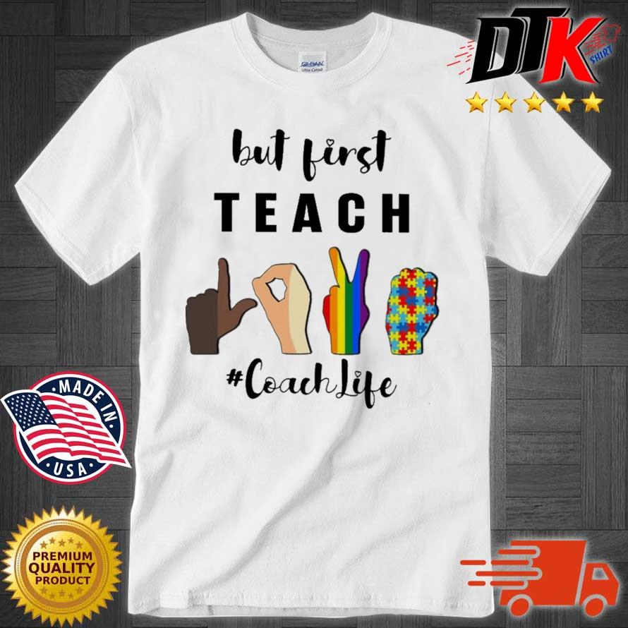 Hand gestures Autism Lgbt but first teach #CoachLife shirt