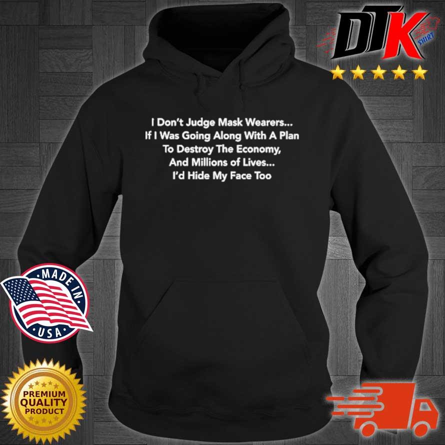 I Don’t Judge Mask Wearers If I Was Going ALong With A Plan To Destroy The Economy Shirt Hoodie den