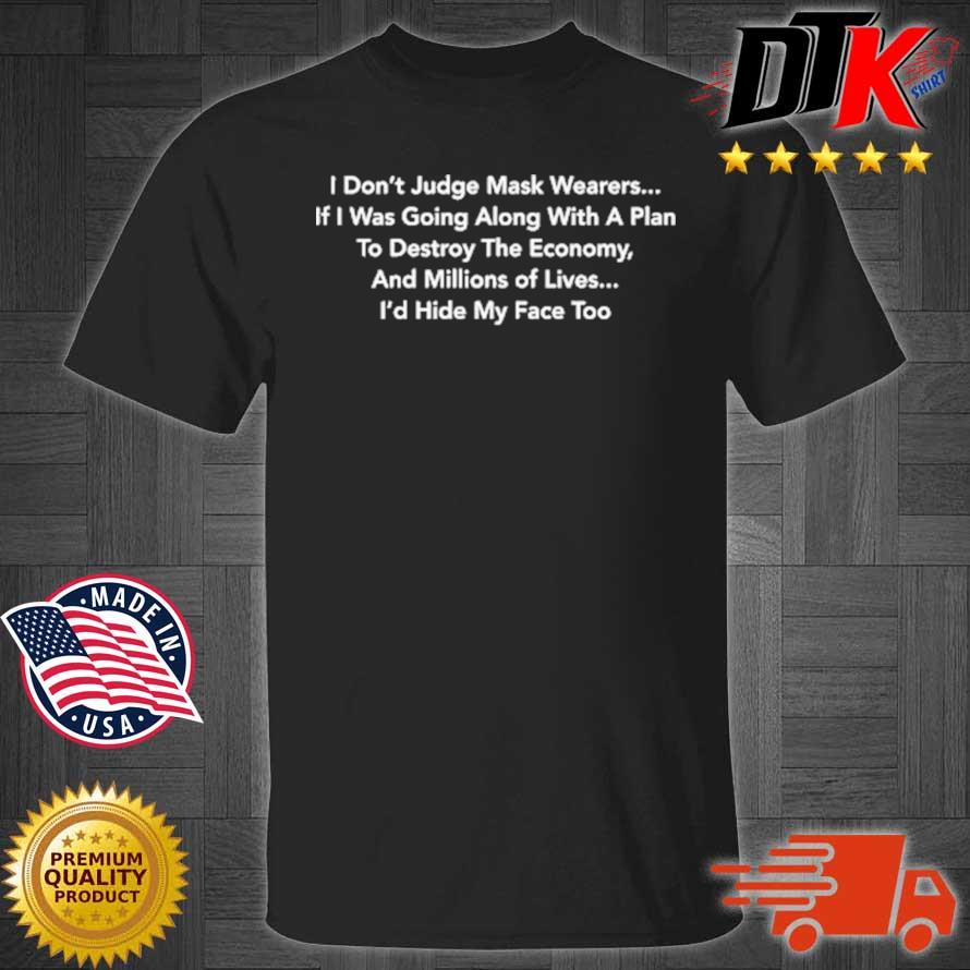 I Don’t Judge Mask Wearers If I Was Going ALong With A Plan To Destroy The Economy Shirt