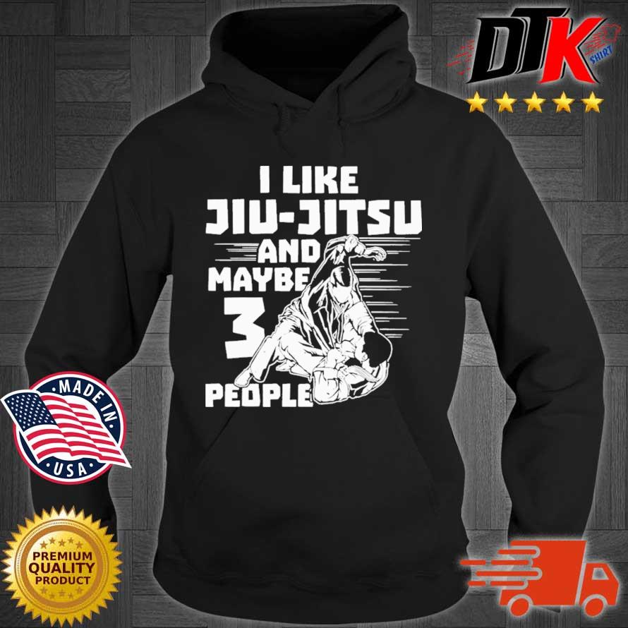 I like jiu-jitsu and maybe 3 people Hoodie den