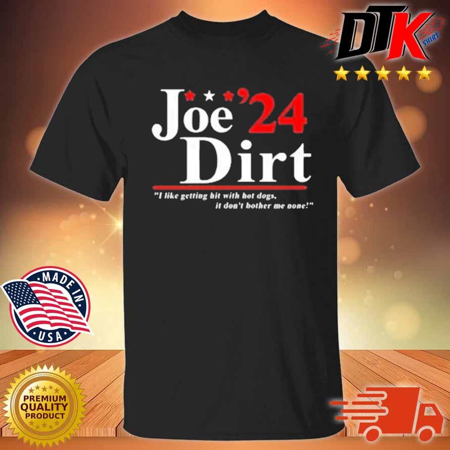 Joe Dirt 2024 I Like Getting Hit With Hot Dogs Shirt