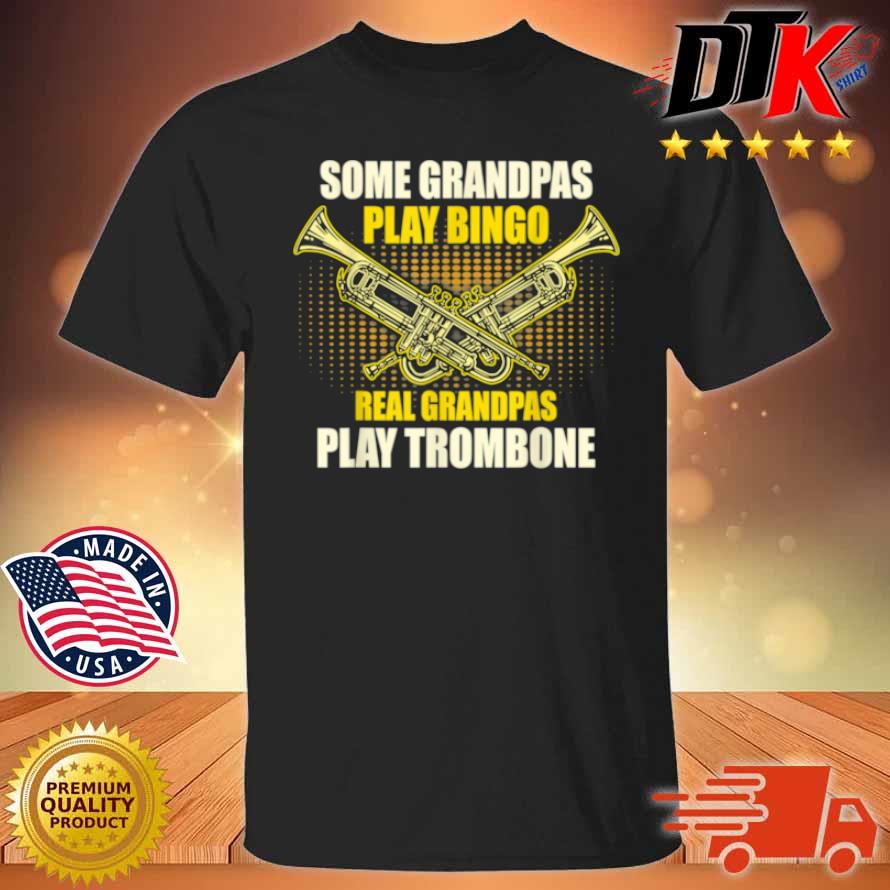 Some Grandpas Play Bingo Real Grandpas Play Trombone Shirt