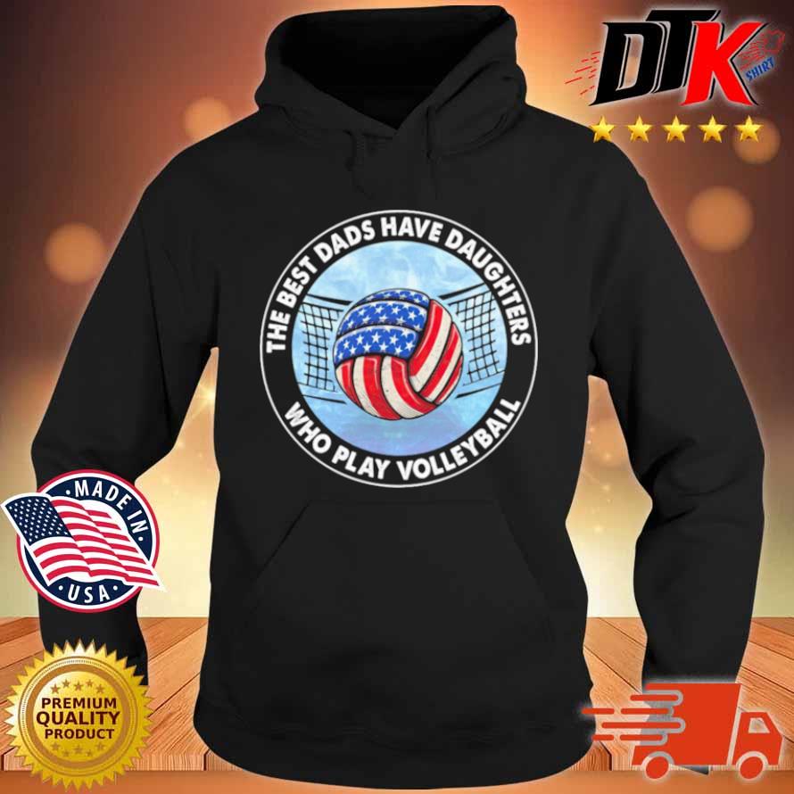 The Best Dads Have Daughters Who Play Volleyball American Flag Shirt Hoodie den