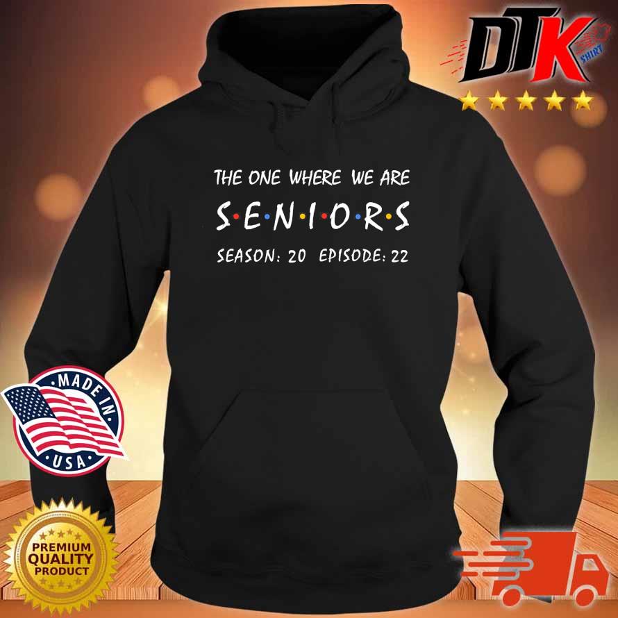 The One Where We Are Seniors Season 20 Episode 22 Shirt Hoodie den