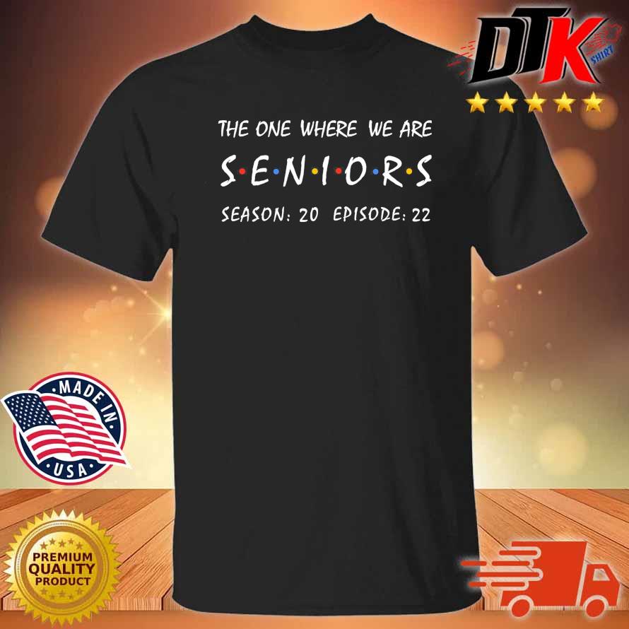 The One Where We Are Seniors Season 20 Episode 22 Shirt