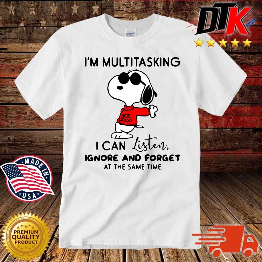 Snoopy I'm multitasking I can listen ignore and forget at the same time shirt