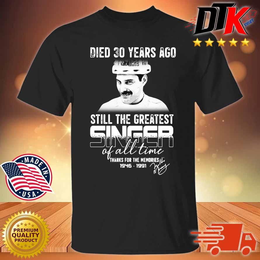 Died 30 years ago still the greatest singer of all time thanks for the memories 1946-1991 signature shirt