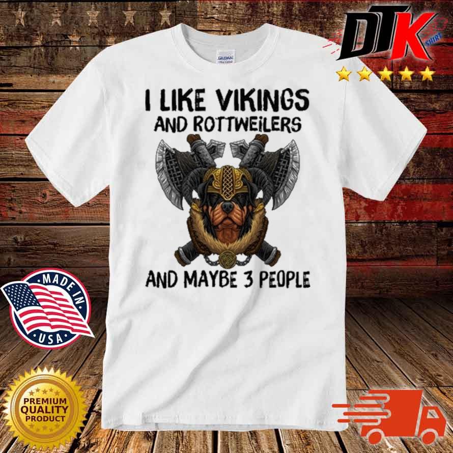 I like vikings and rottweilers and maybe 3 people shirt