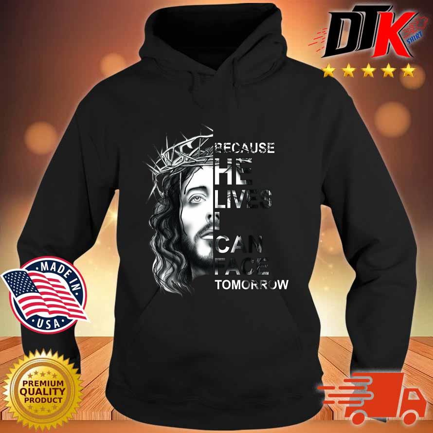Jesus because he lives I can face tomorrow s Hoodie den