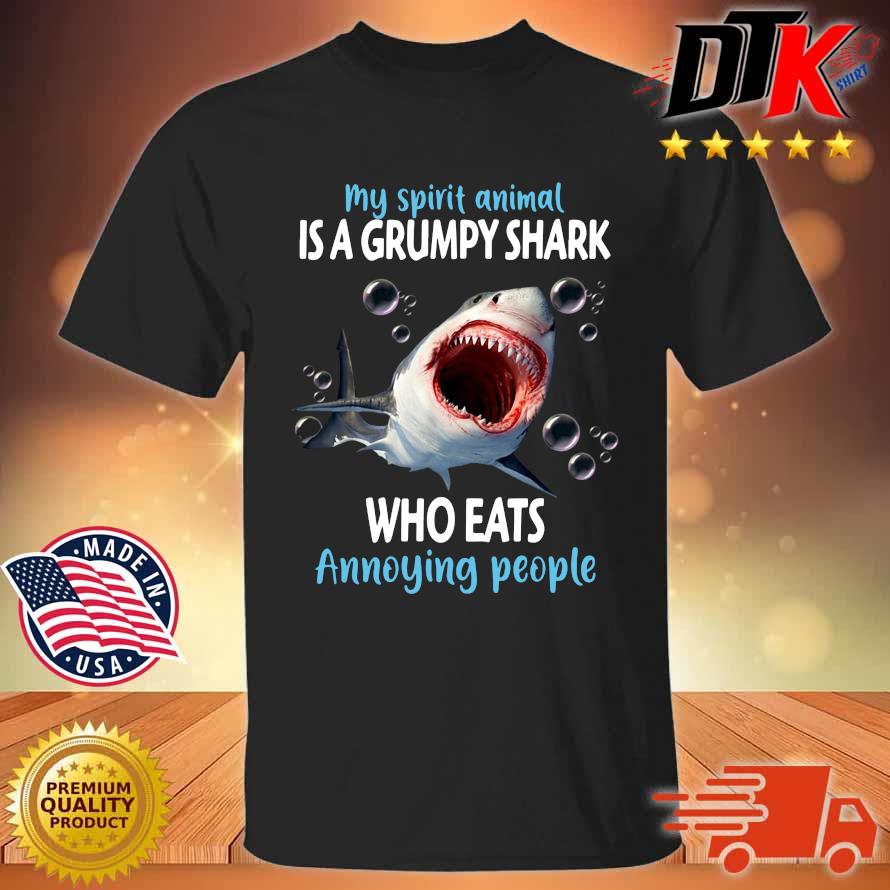 My spirit animal is a grumpy shark who eats annoying people shirt