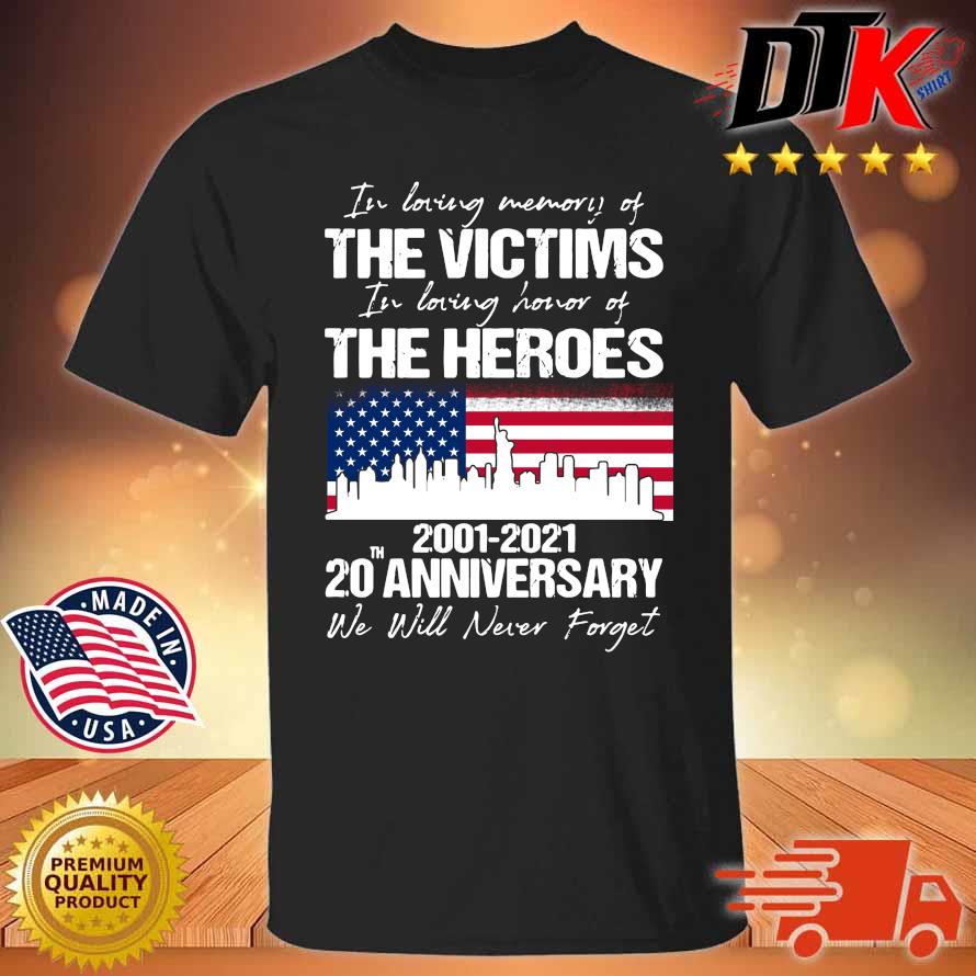 In loving memory of the victims in loving honor of the heroes 2001-2021 20th anniversary shirt