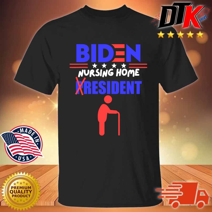 Joe Biden nursing home President shirt
