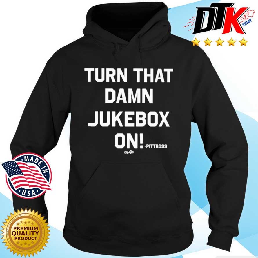 Turn that damn jukebox on pittboss s Hoodie den