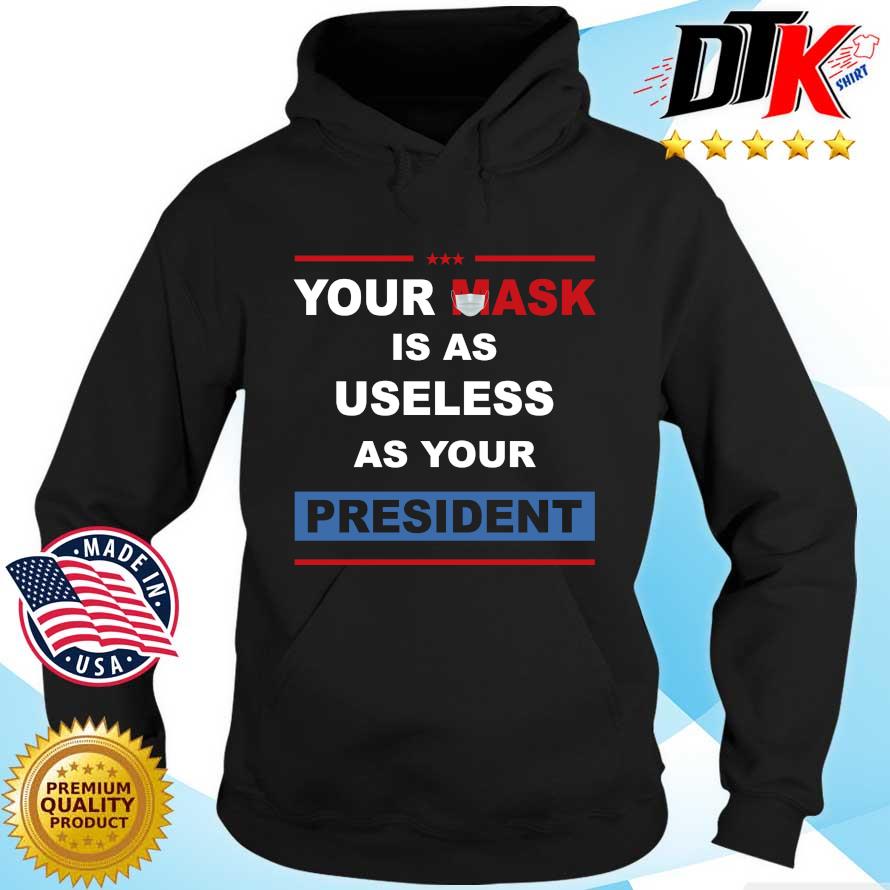 Your mask is as useless as your President s Hoodie den