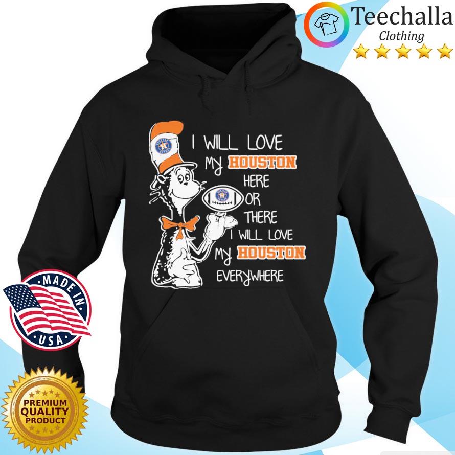 Dr Seuss I will love my Houston Astros here or there I will love my Houston everywhere Hoodie den