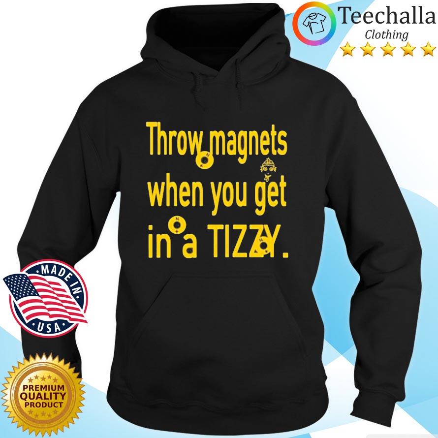 Throw magnets when you get in a tizzy Hoodie den