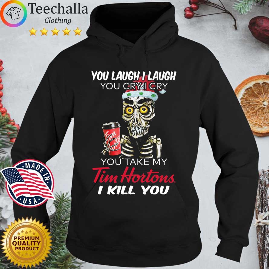 Skeleton you laugh I laugh you cry I cry you take my Tim Hortons I kill you Christmas sweater Hoodie den