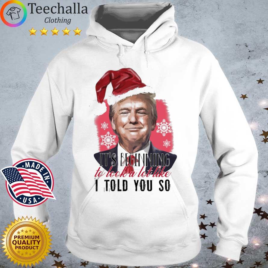 Santa Trump it's beginning to look a lot like I told you so Christmas sweater Hoodie trang