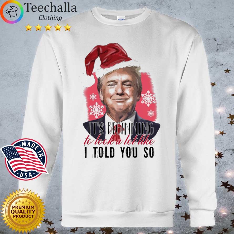Santa Trump it's beginning to look a lot like I told you so Christmas sweater