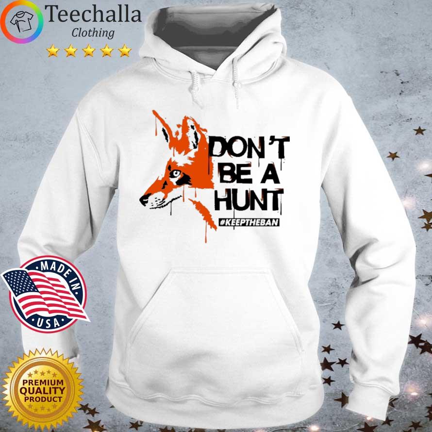 Don't Be A Hunt #Keeptheban Shirt Hoodie trang