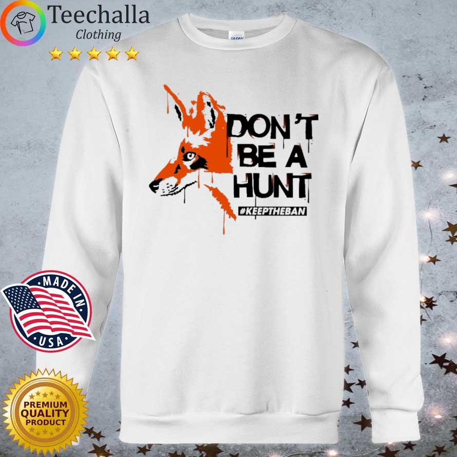 Don't Be A Hunt #Keeptheban Shirt
