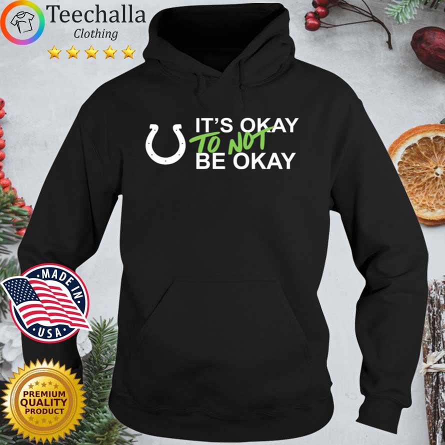 It's Okay To Not Be Okay Indianapolis Colts Shirt Hoodie den