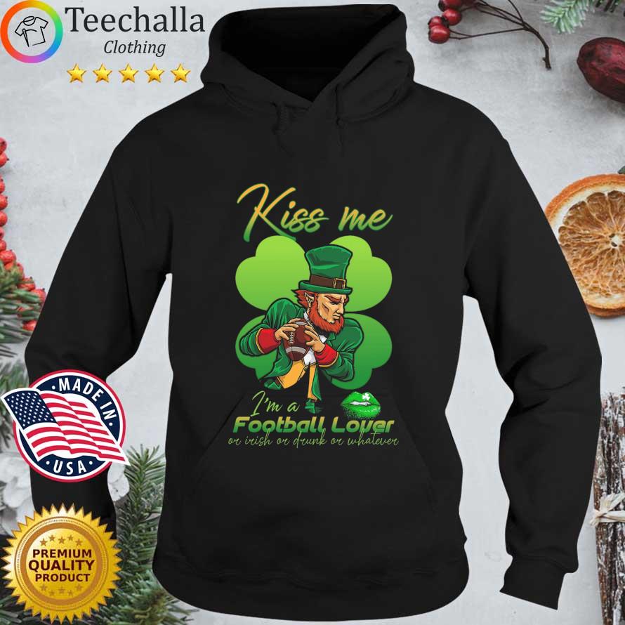 Kiss Me I'm a football lover or Irish or drunk or whatever St Patrick's Day Hoodie den