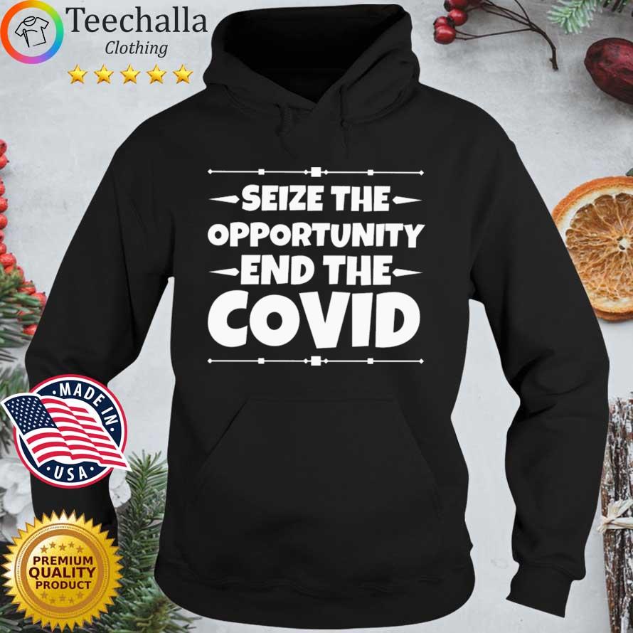 Seize the opportunity end the covid Hoodie den