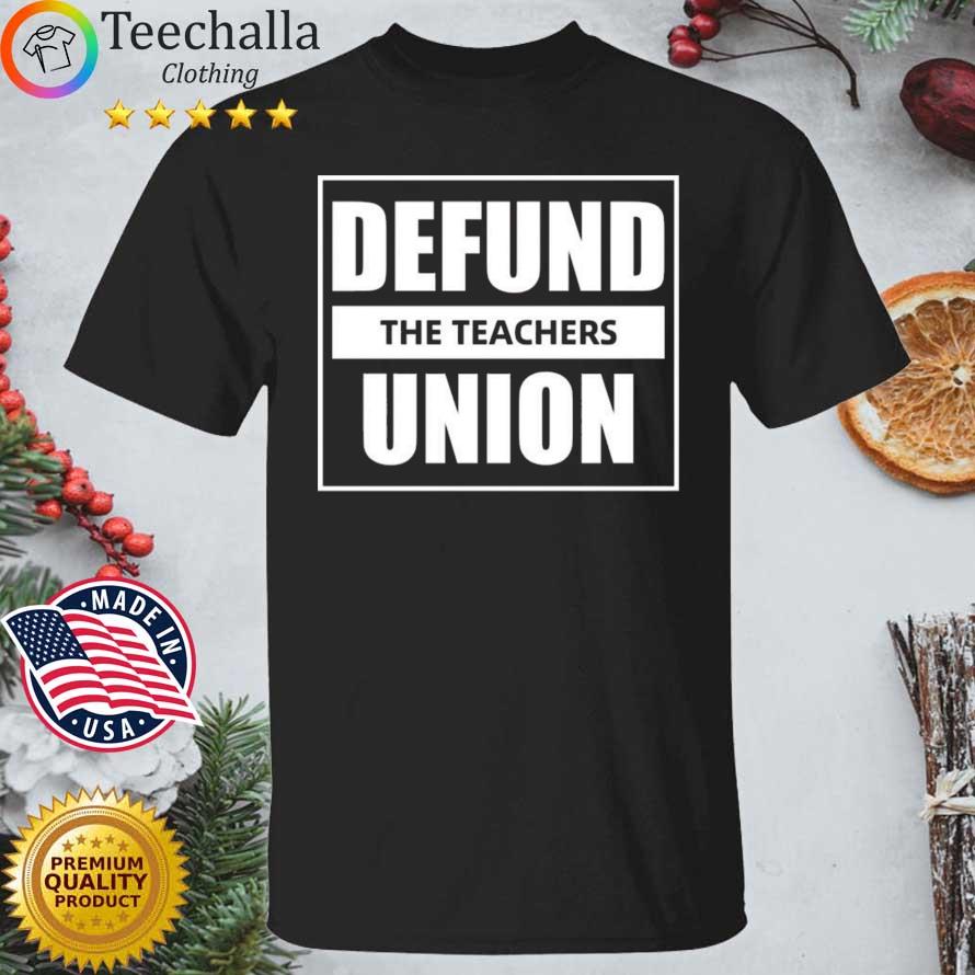Defund The Teachers Union shirt