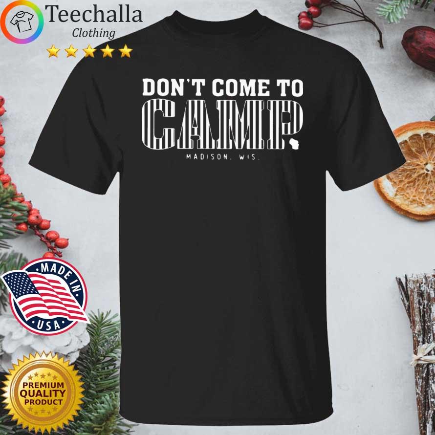Don't come to camp madison wis shirt