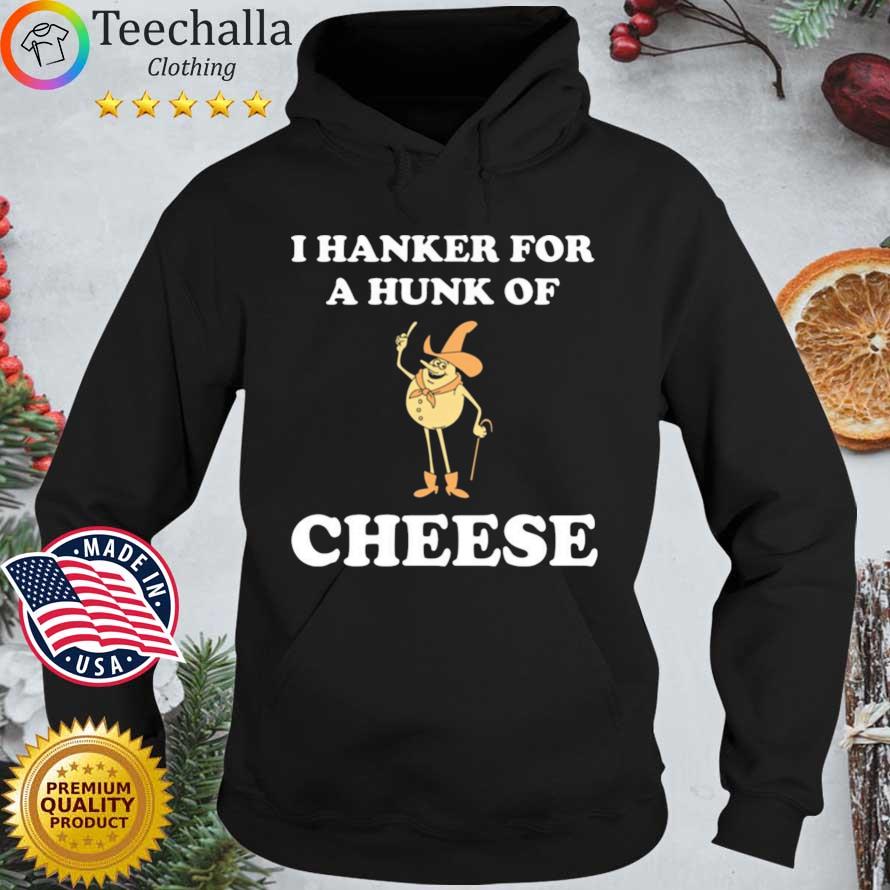 I hanker for a hunk of cheese Hoodie den