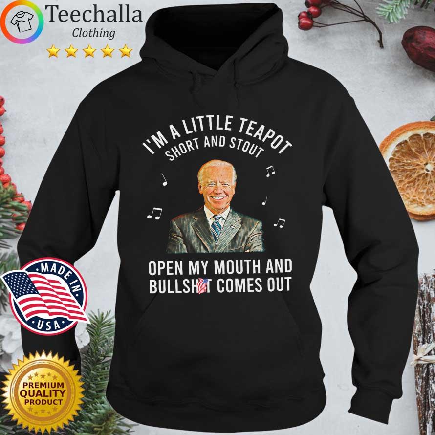Joe Biden I'm a little teapot short and stout open my mouth and bullshit comes out Hoodie den