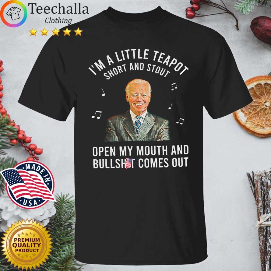 Joe Biden I'm a little teapot short and stout open my mouth and bullshit comes out shirt