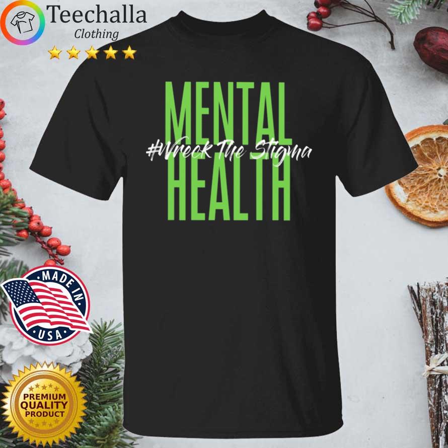 Mental health break the stigma shirt