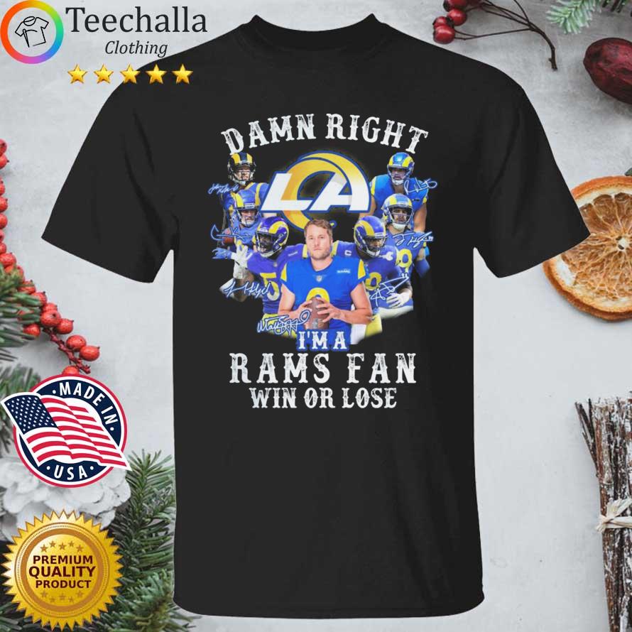 Damn right I'm a Rams fan win or lose signatures shirt