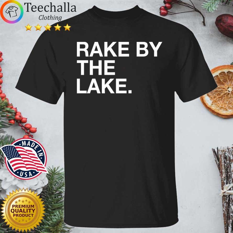 Rake By The Lake Shirt
