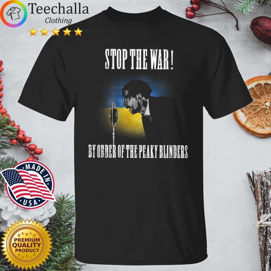 Stop the war by order of the peaky blinders Ukraine shirt