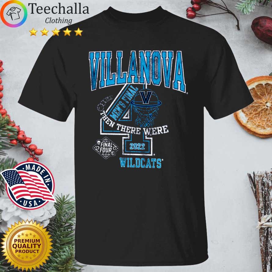 Villanova Wildcats Men's Final then there were 2022 shirt