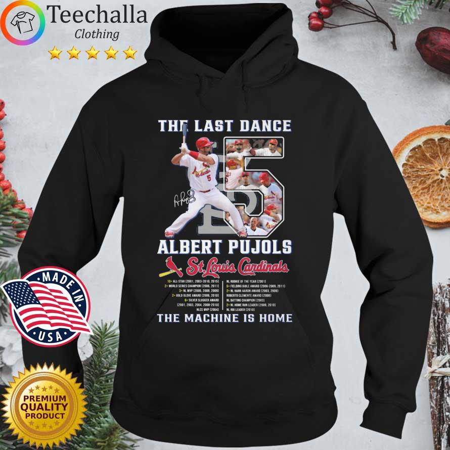 The last dance 5 ALbert Pujols St Louis Cardinals the machine is home signature Hoodie den