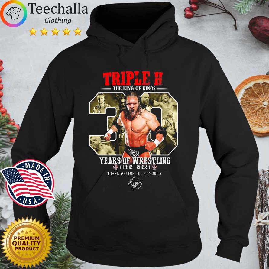 Triple H the king of kings 30 years of Wrestling 1992-2022 thank you for the memories signature Hoodie den