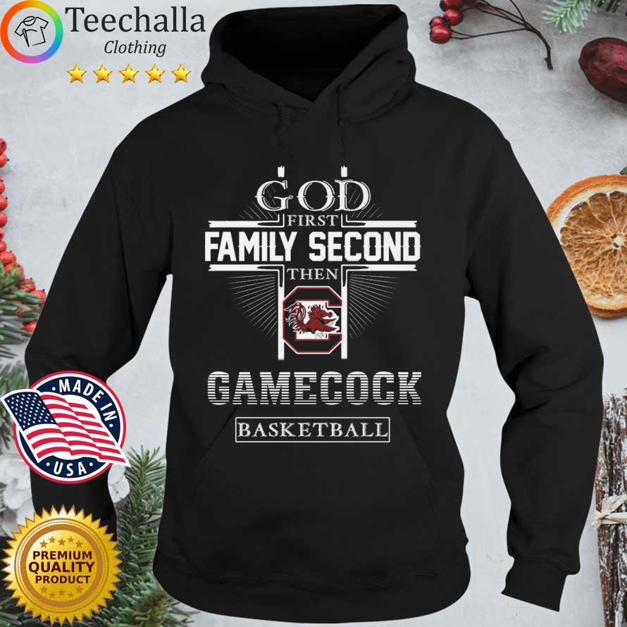South Carolina Gamecocks god first family second then Gamecocks basketball Hoodie den