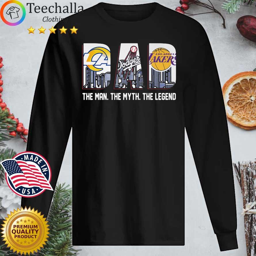Los Angeles Rams Los Angeles Dodgers Los Angeles Lakers Dad The Man The  Myth The Legend Shirt, hoodie, sweater, long sleeve and tank top