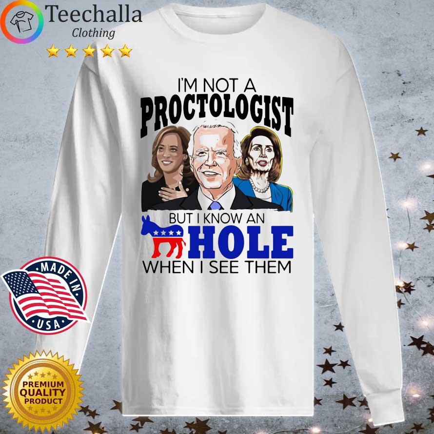 I’m Not A Proctologist But I Know An Hole When I See Them 2022 T-Shirt Longsleeve tee trang