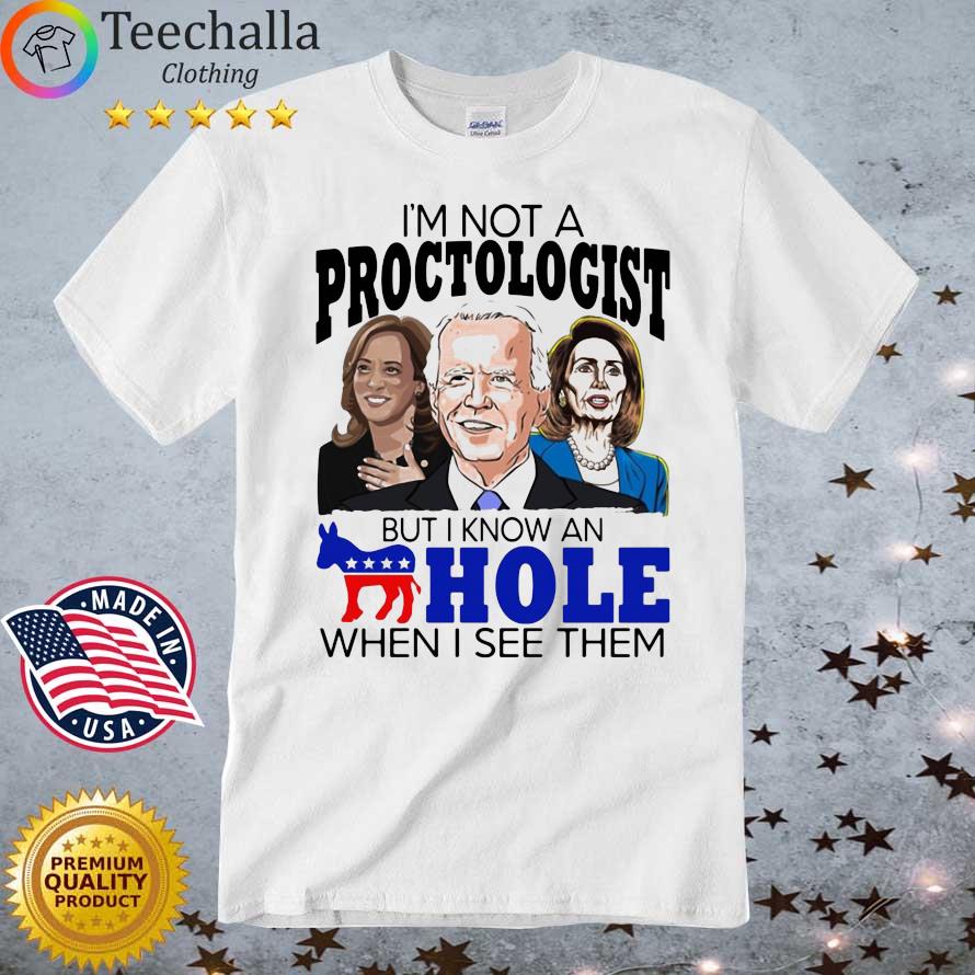 I’m Not A Proctologist But I Know An Hole When I See Them 2022 T-Shirt