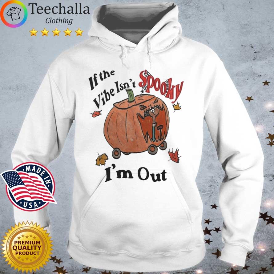 If The Vibe Isn’t Spooky I’m Out Halloween Shirt Hoodie trang