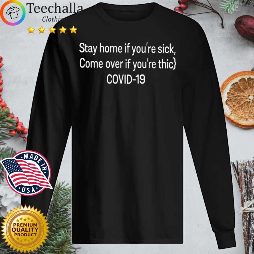 Stay Home If You're Sick Come Over If You're Thic Covid 19 s Longsleeve tee den