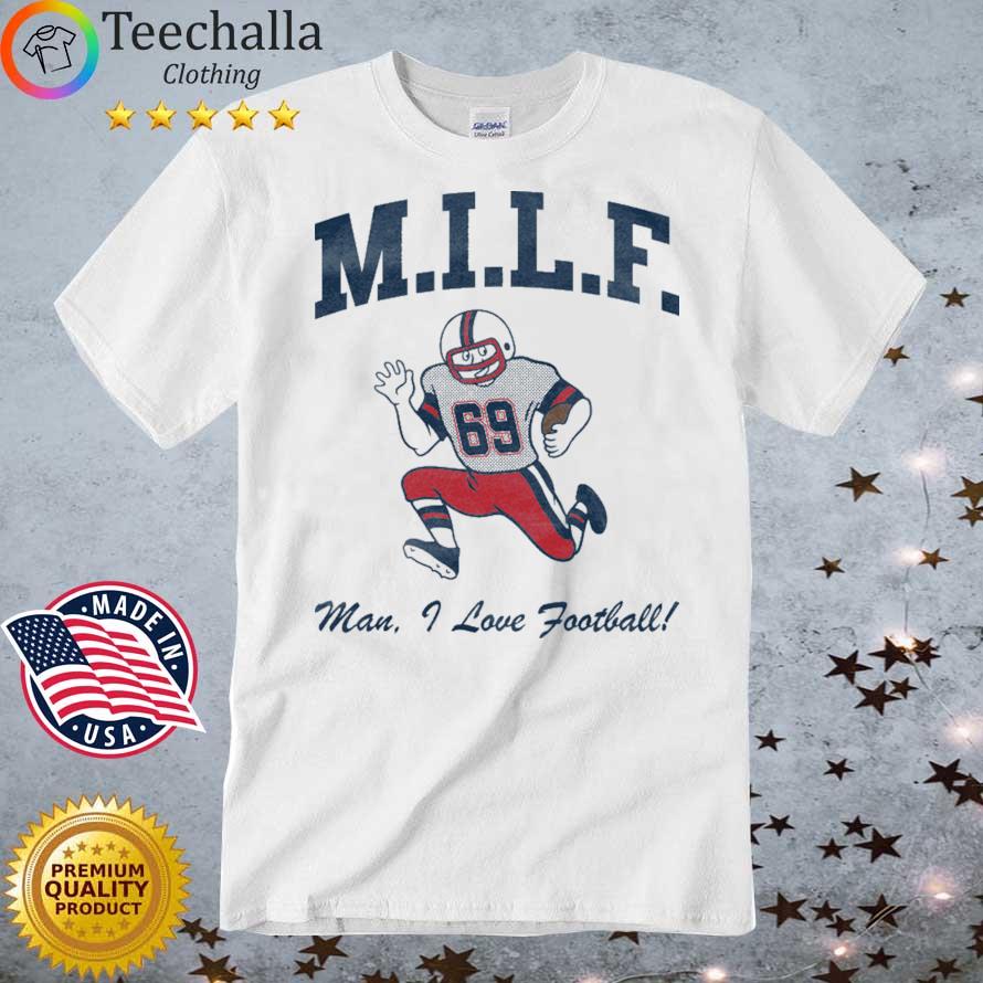 Milf Dude I Love Football shirt