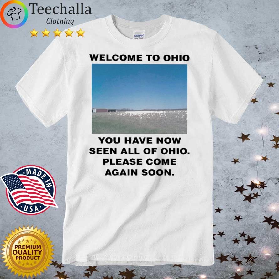 Official Welcome To Ohio You Have Now Seen All Of Ohio Please Come Again Soon Shirt